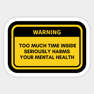 Too Much Time Inside - Mental Health Awareness Sticker